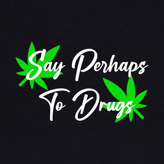 Say Perhaps To Drugs by BloodLine